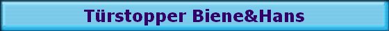 Trstopper Biene&Hans