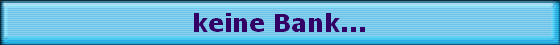 keine Bank...